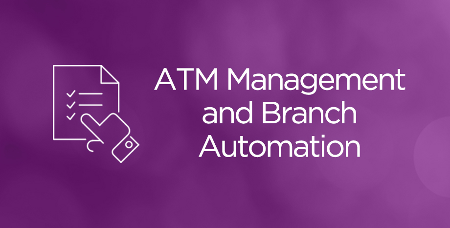 ATM Management and Branch Automation